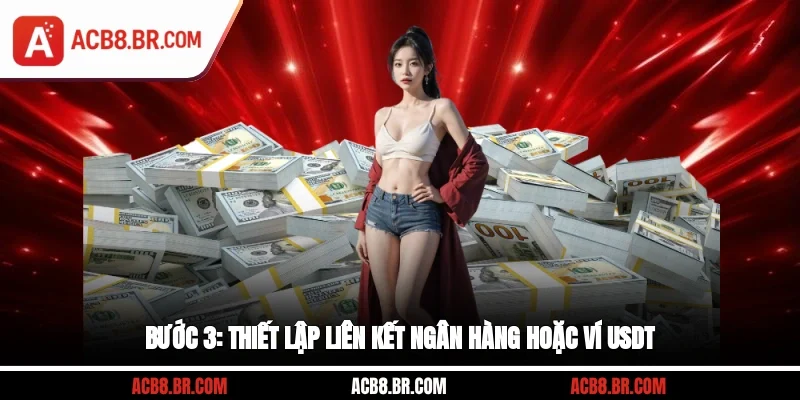 Bước 3: Thiết lập liên kết ngân hàng hoặc ví USDT