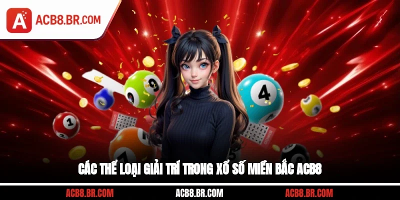 Các thể loại giải trí trong xổ số miền Bắc ACB8