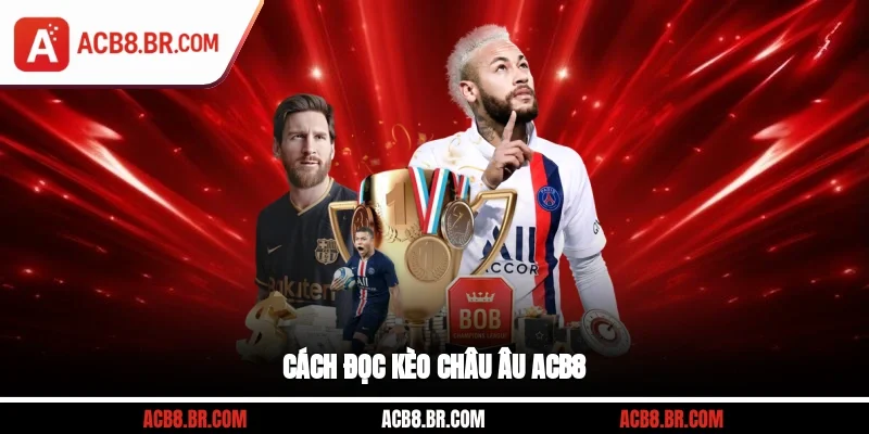 Cách đọc kèo châu Âu ACB8