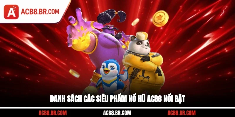Danh sách các siêu phẩm nổ hũ ACB8 nổi bật