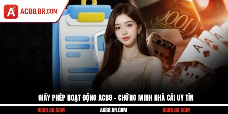 Giấy Phép Hoạt Động ACB8 - Chứng Minh Nhà Cái Uy Tín