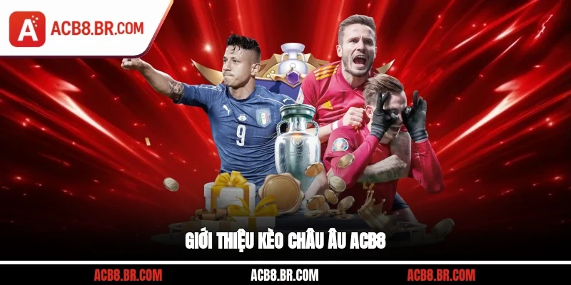 Giới thiệu kèo châu Âu ACB8