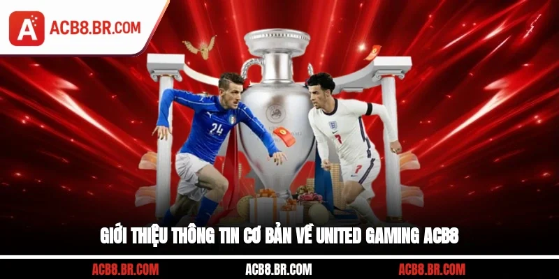 Giới thiệu thông tin cơ bản về United gaming ACB8