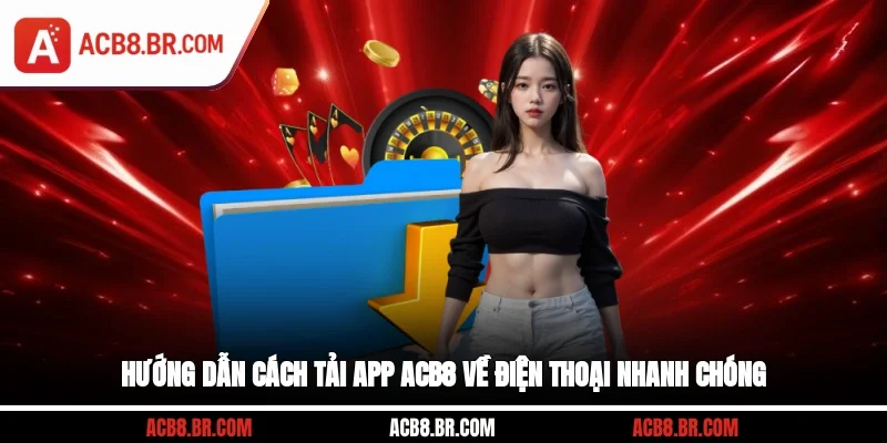 Hướng dẫn cách tải app ACB8 về điện thoại nhanh chóng