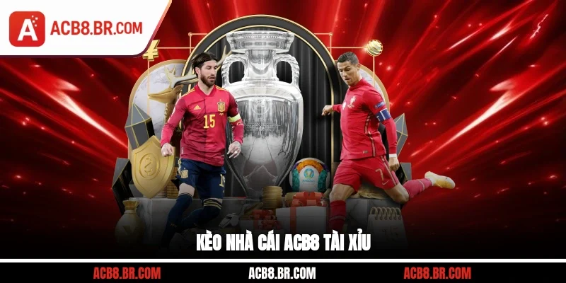 Kèo nhà cái ACB8 tài xỉu