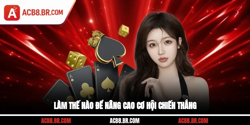 Làm thế nào để nâng cao cơ hội chiến thắng?