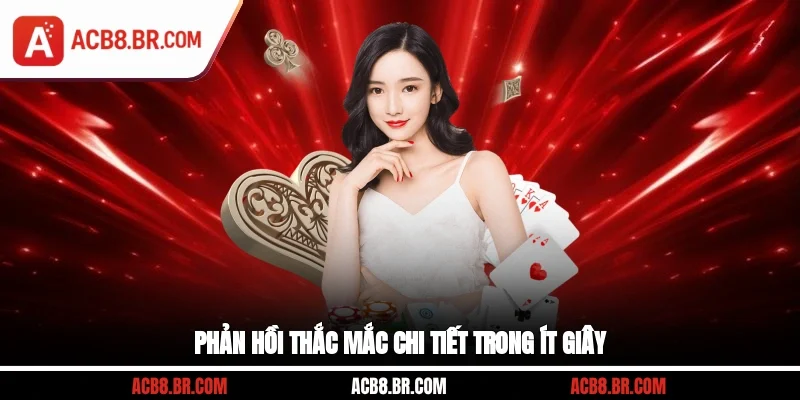 Phản hồi thắc mắc chi tiết trong ít giây