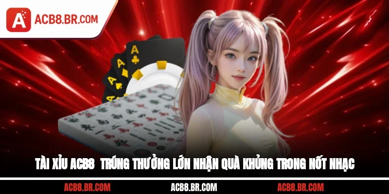 Tài Xỉu ACB8 - Trúng Thưởng Lớn, Nhận Quà Khủng Trong Nốt Nhạc