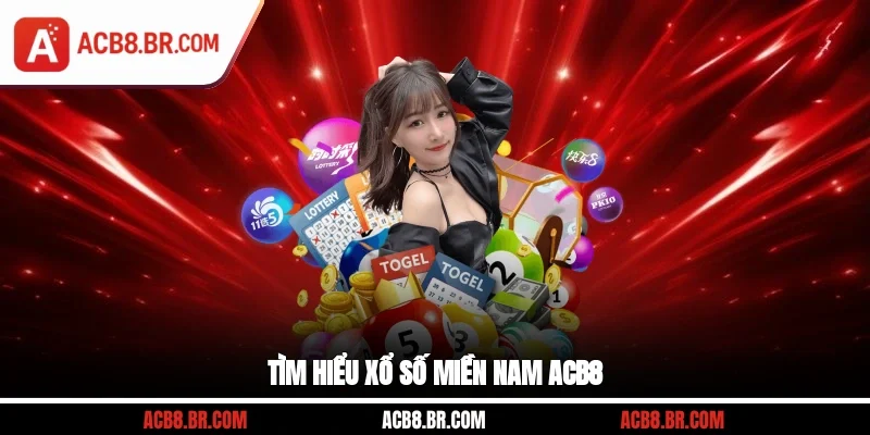 Tìm hiểu xổ số miền Nam ACB8