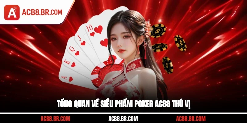 Tổng quan về siêu phẩm Poker ACB8 thú vị